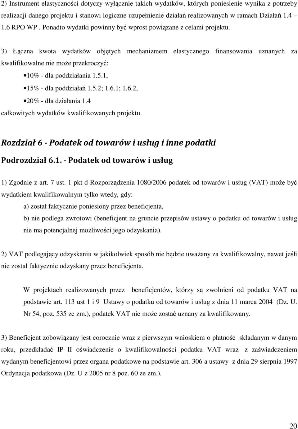 3) Łączna kwota wydatków objętych mechanizmem elastycznego finansowania uznanych za kwalifikowalne nie moŝe przekroczyć: 10% - dla poddziałania 1.5.1, 15% - dla poddziałań 1.5.2; 1.6.