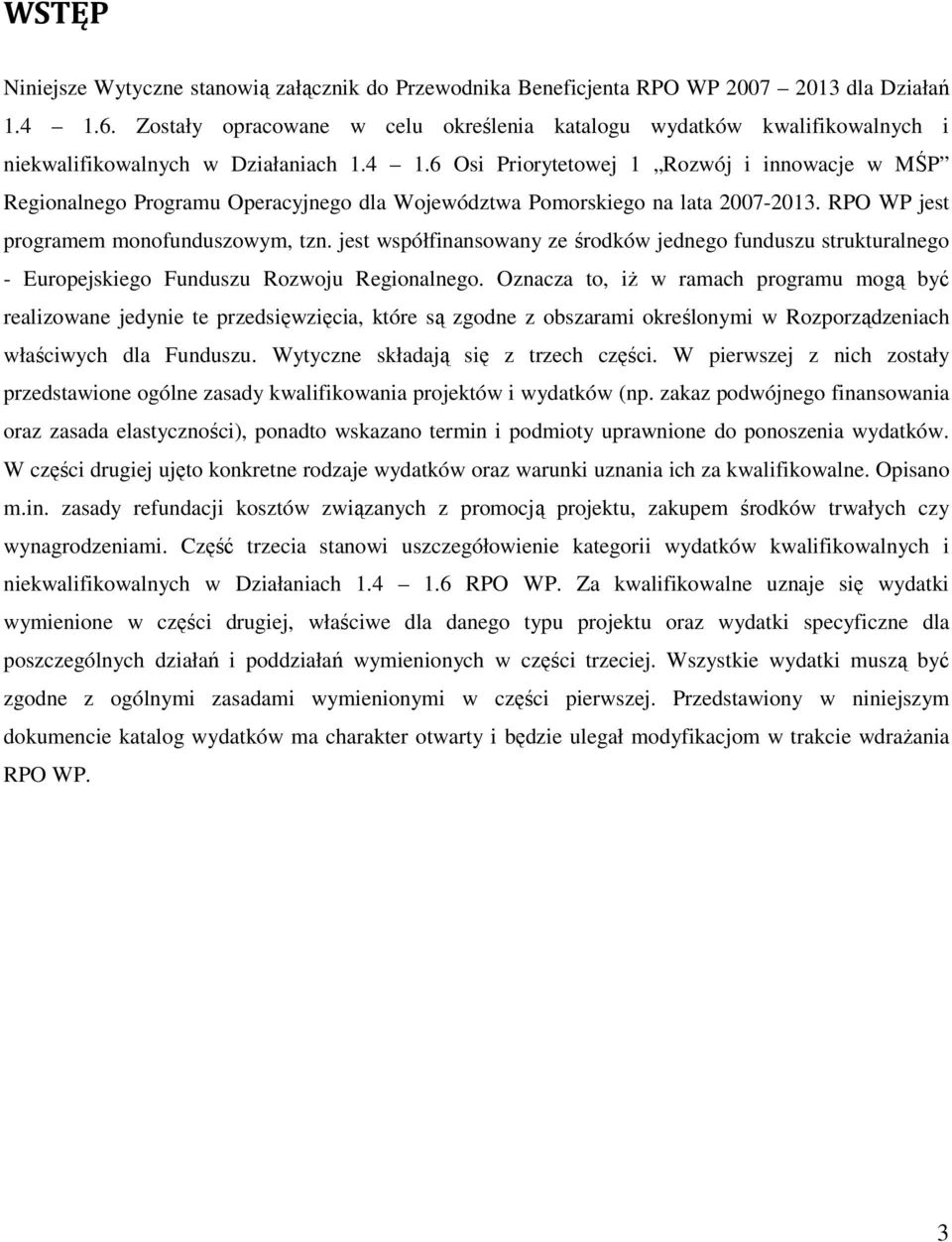 6 Osi Priorytetowej 1 Rozwój i innowacje w MŚP Regionalnego Programu Operacyjnego dla Województwa Pomorskiego na lata 2007-2013. RPO WP jest programem monofunduszowym, tzn.