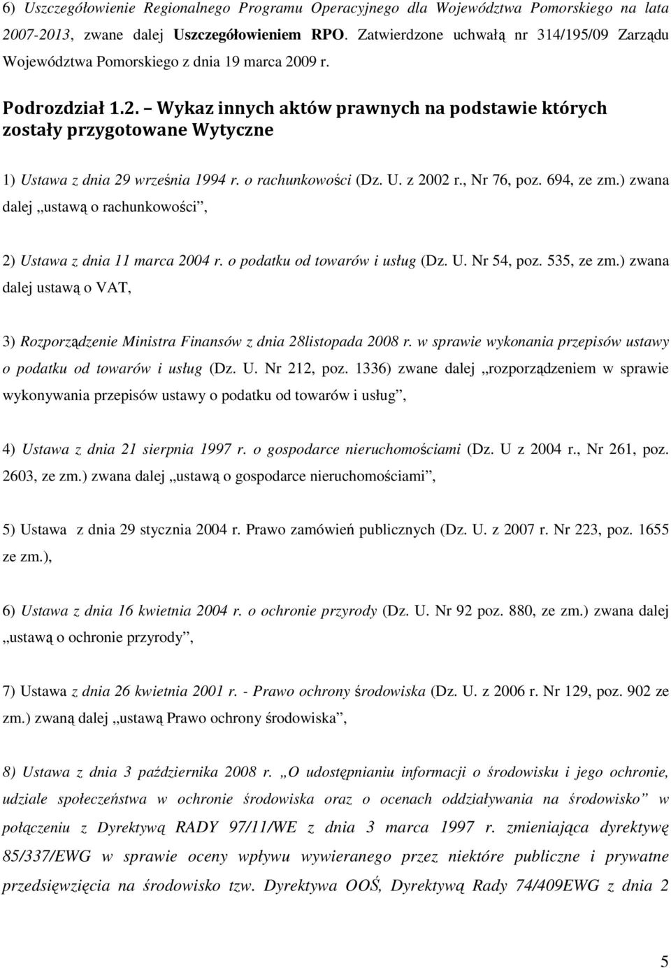 09 r. Podrozdział 1.2. Wykaz innych aktów prawnych na podstawie których zostały przygotowane Wytyczne 1) Ustawa z dnia 29 września 1994 r. o rachunkowości (Dz. U. z 2002 r., Nr 76, poz. 694, ze zm.