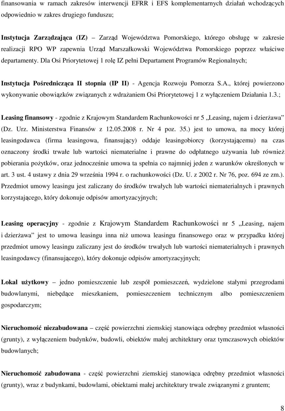 Dla Osi Priorytetowej 1 rolę IZ pełni Departament Programów Regionalnych; Instytucja Pośrednicząca II stopnia (IP II) - Ag
