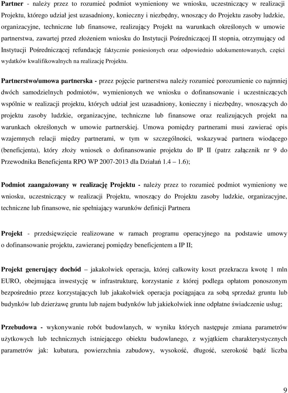 Instytucji Pośredniczącej refundację faktycznie poniesionych oraz odpowiednio udokumentowanych, części wydatków kwalifikowalnych na realizację Projektu.