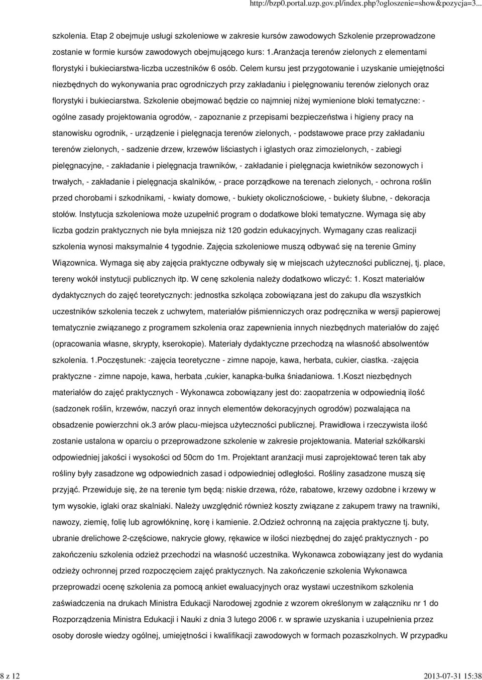 Celem kursu jest przygotowanie i uzyskanie umiejętności niezbędnych do wykonywania prac ogrodniczych przy zakładaniu i pielęgnowaniu terenów zielonych oraz florystyki i bukieciarstwa.