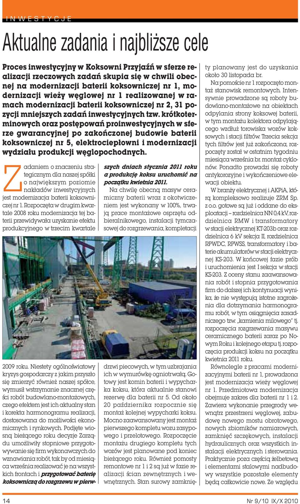 krótkoterminowych oraz postêpowañ proinwestycyjnych w sferze gwarancyjnej po zakoñczonej budowie baterii koksowniczej nr 5, elektrociep³owni i modernizacji wydzia³u produkcji wêglopochodnych.