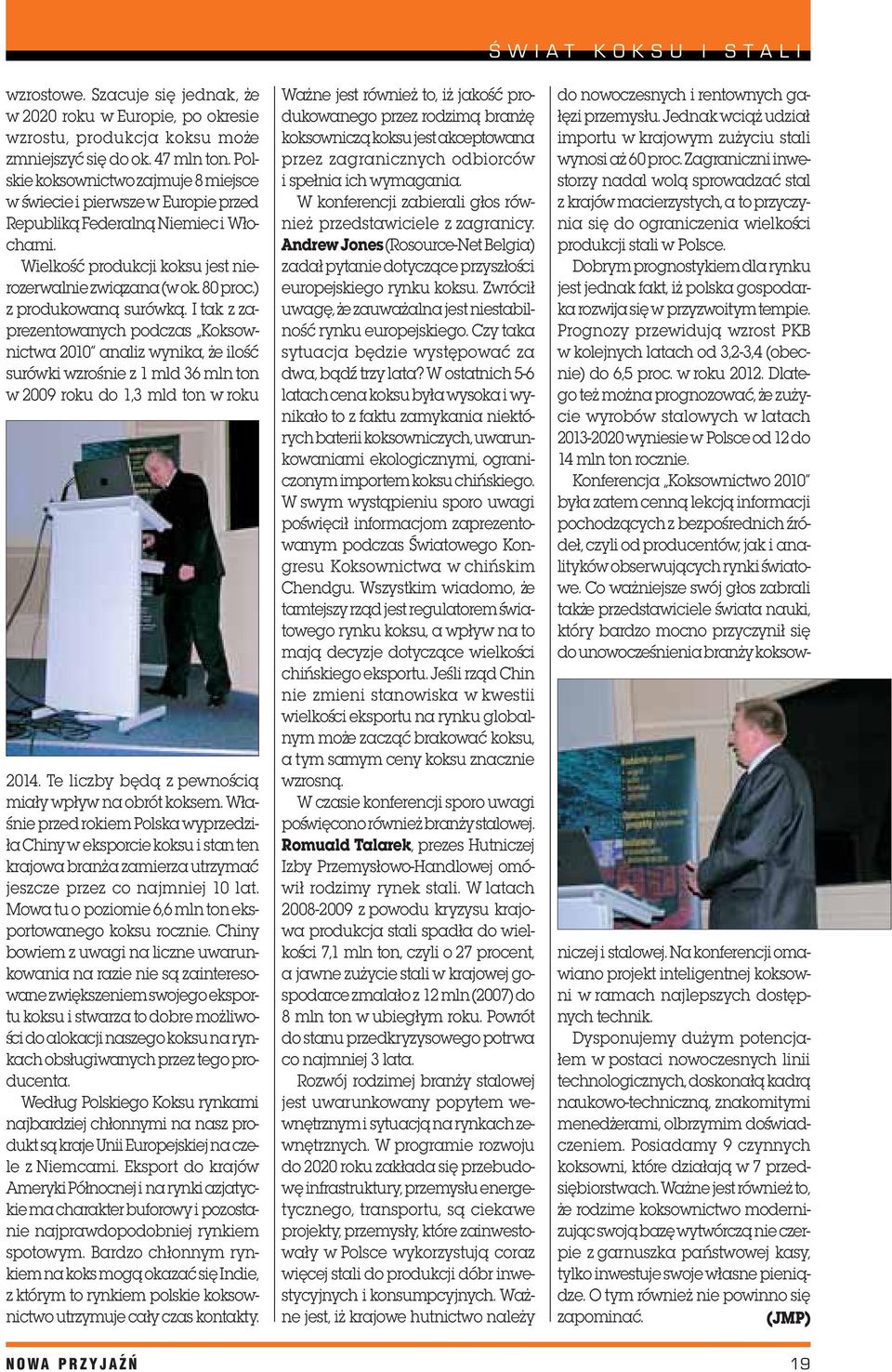 ) z produkowan¹ surówk¹. I tak z zaprezentowanych podczas Koksownictwa 2010 analiz wynika, e iloœæ surówki wzroœnie z 1 mld 36 mln ton w 2009 roku do 1,3 mld ton w roku 2014.