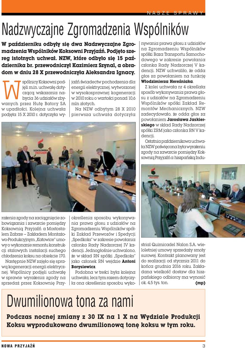 jaÿñ œwiadectw pochodzenia dla energii elektrycznej, wytworzonej w wysokosprawnej kogeneracji w 2010 roku o wartoœci ponad 10,6 mln z³otych.