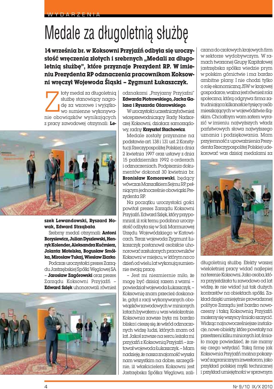 ³oty medal za d³ugoletni¹ s³u bê stanowi¹cy nagrodê za wzorowe i wyj¹tkowo sumienne wykonywanie obowi¹zków wynikaj¹cych z pracy zawodowej otrzymali: Leszek Lewandowski, Ryszard Nowak, Edward