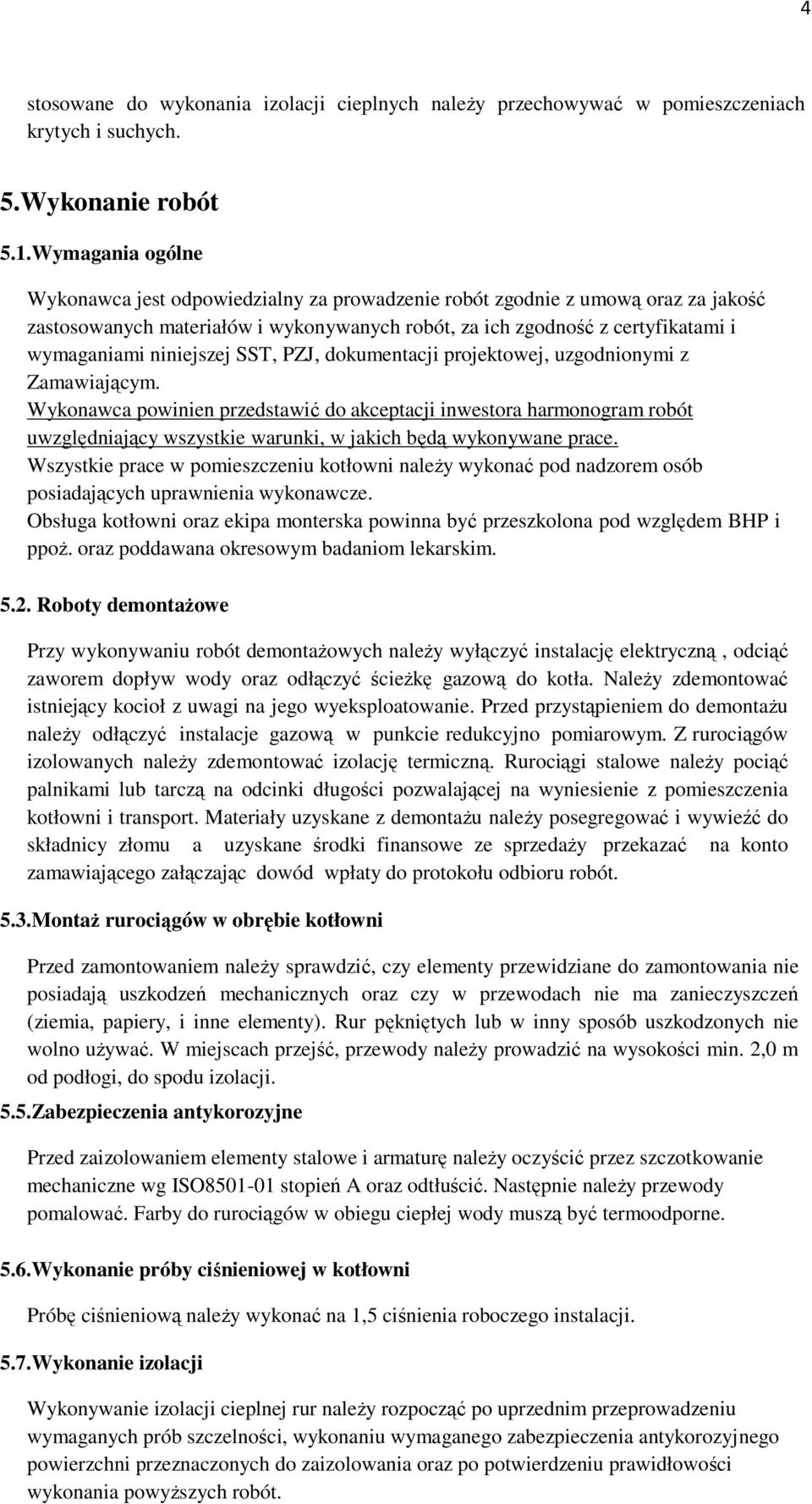 niniejszej SST, PZJ, dokumentacji projektowej, uzgodnionymi z Zamawiającym.