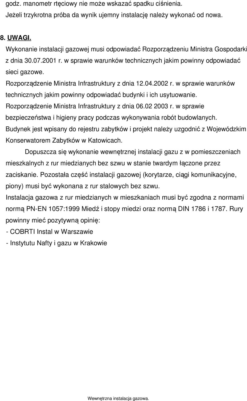 Rozporządzenie Ministra Infrastruktury z dnia 12.04.2002 r. w sprawie warunków technicznych jakim powinny odpowiadać budynki i ich usytuowanie. Rozporządzenie Ministra Infrastruktury z dnia 06.