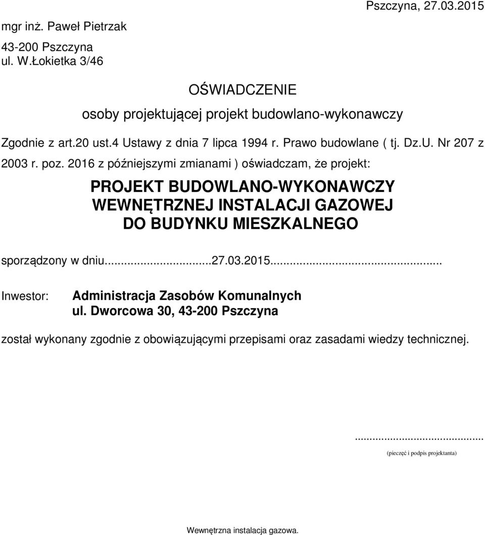 poz. 2016 z późniejszymi zmianami ) oświadczam, że projekt: PROJEKT BUDOWLANO-WYKONAWCZY WEWNĘTRZNEJ INSTALACJI GAZOWEJ DO BUDYNKU MIESZKALNEGO