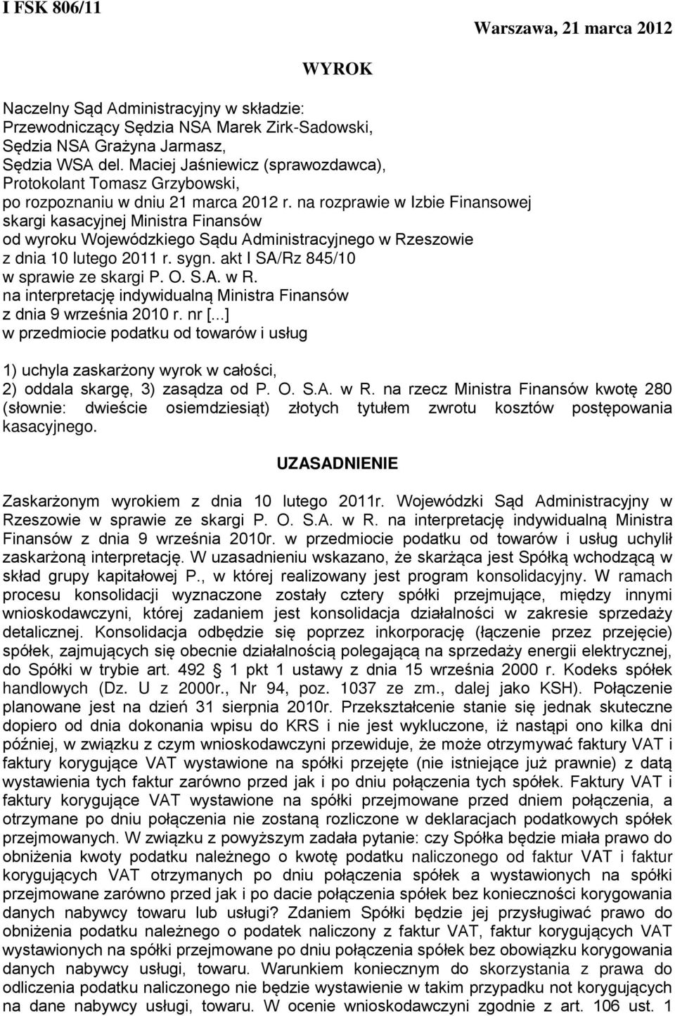 na rozprawie w Izbie Finansowej skargi kasacyjnej Ministra Finansów od wyroku Wojewódzkiego Sądu Administracyjnego w Rzeszowie z dnia 10 lutego 2011 r. sygn. akt I SA/Rz 845/10 w sprawie ze skargi P.