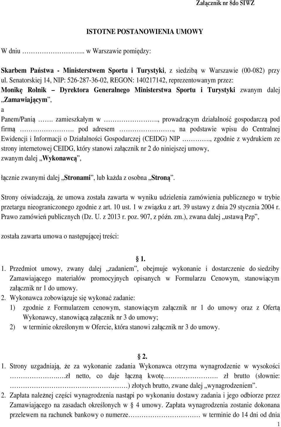 zamieszkałym w., prowadzącym działalność gospodarczą pod firmą. pod adresem., na podstawie wpisu do Centralnej Ewidencji i Informacji o Działalności Gospodarczej (CEIDG) NIP.