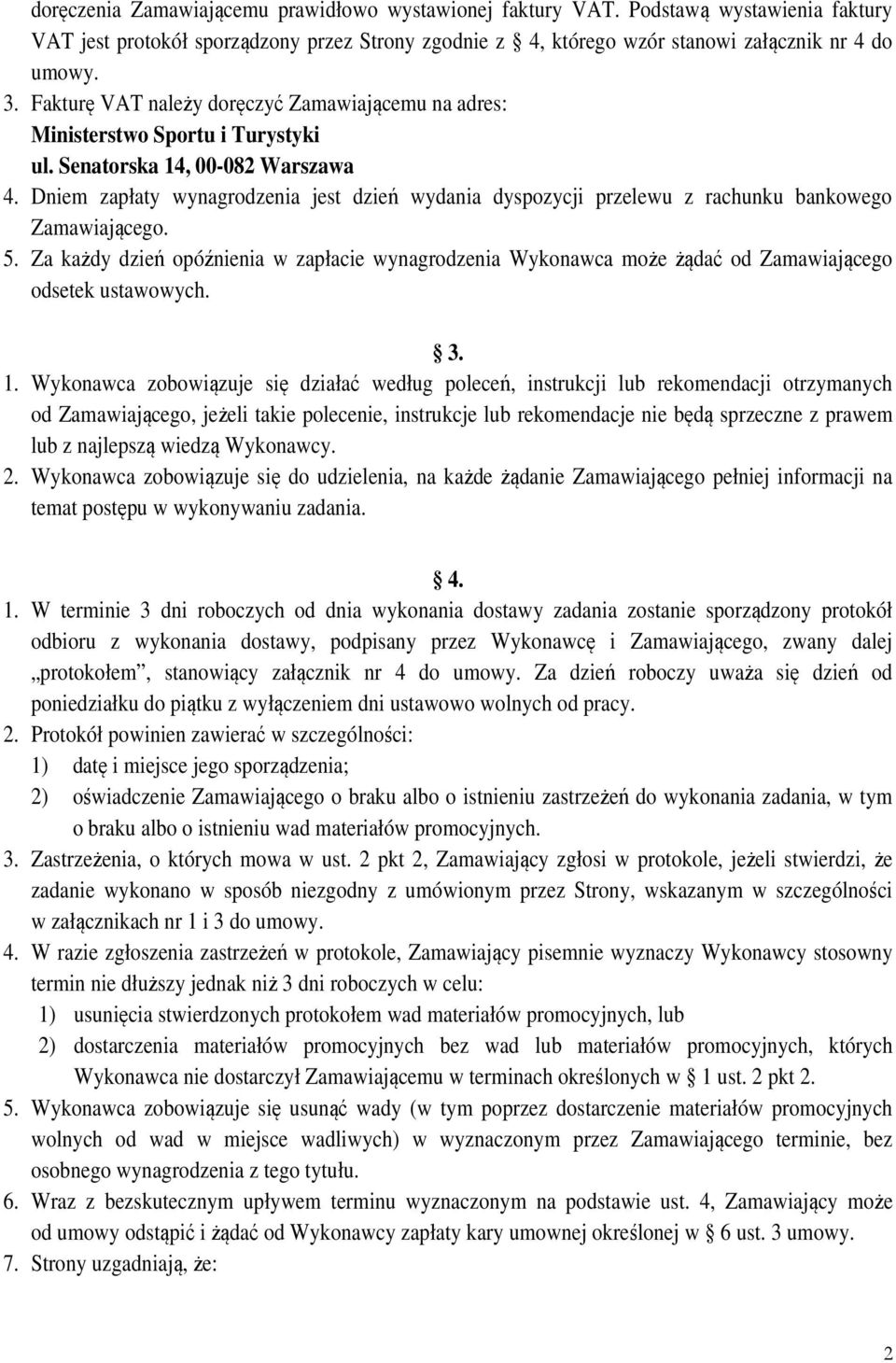 Dniem zapłaty wynagrodzenia jest dzień wydania dyspozycji przelewu z rachunku bankowego Zamawiającego. 5.