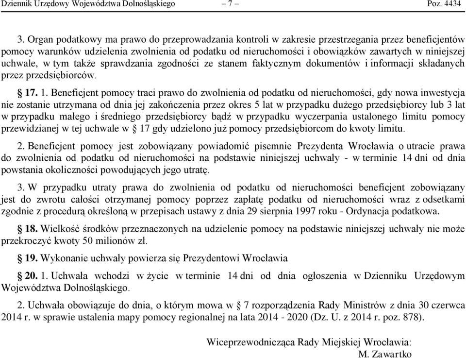 niniejszej uchwale, w tym także sprawdzania zgodności ze stanem faktycznym dokumentów i informacji składanych przez przedsiębiorców. 17