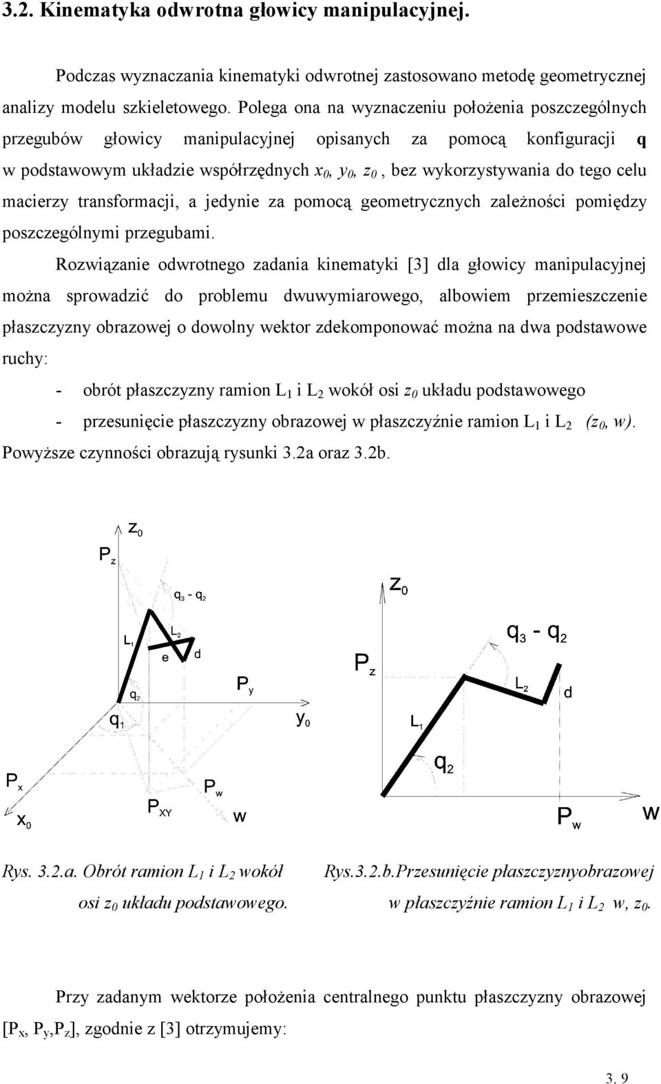 macierzy transformacji, a jedynie za pomocą geometrycznych zależności pomiędzy poszczególnymi przegubami.