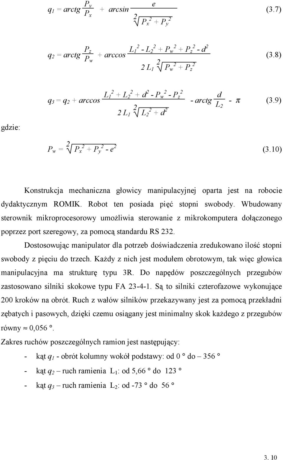1) Konstrukcja mechaniczna głowicy manipulacyjnej oparta jest na robocie dydaktycznym ROMIK. Robot ten posiada pięć stopni swobody.