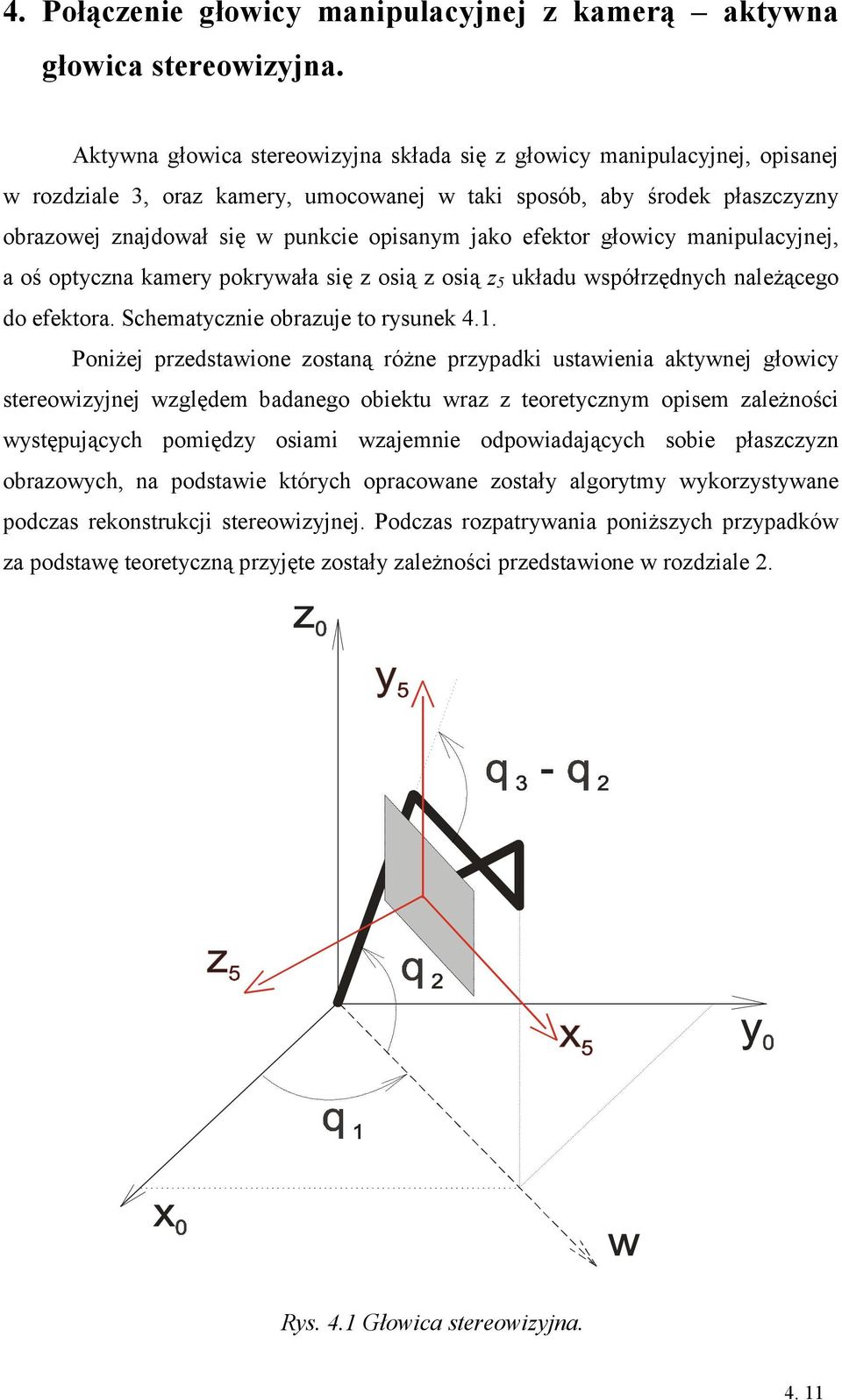 jako efektor głowicy manipulacyjnej, a oś optyczna kamery pokrywała się z osią z osią z 5 układu współrzędnych należącego do efektora. Schematycznie obrazuje to rysunek 4.1.