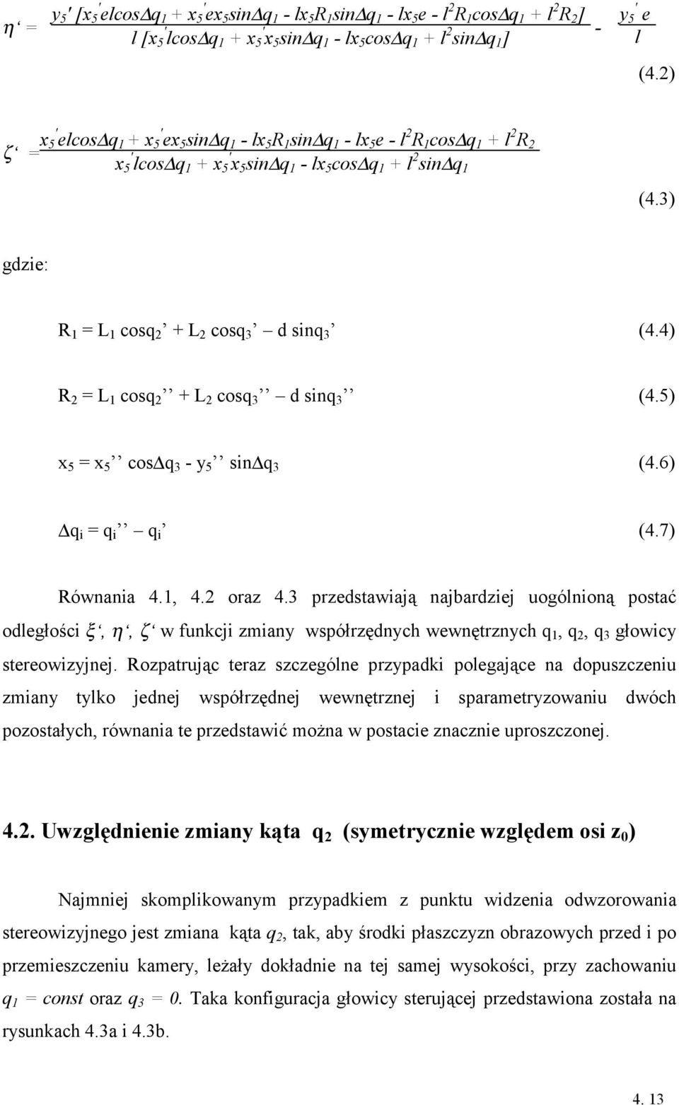 3) gdzie: R 1 = L 1 cosq 2 + L 2 cosq 3 d sinq 3 (4.4) R 2 = L 1 cosq 2 + L 2 cosq 3 d sinq 3 (4.5) x 5 = x 5 cos q 3 - y 5 sin q 3 (4.6) q i = q i q i (4.7) Równania 4.1, 4.2 oraz 4.