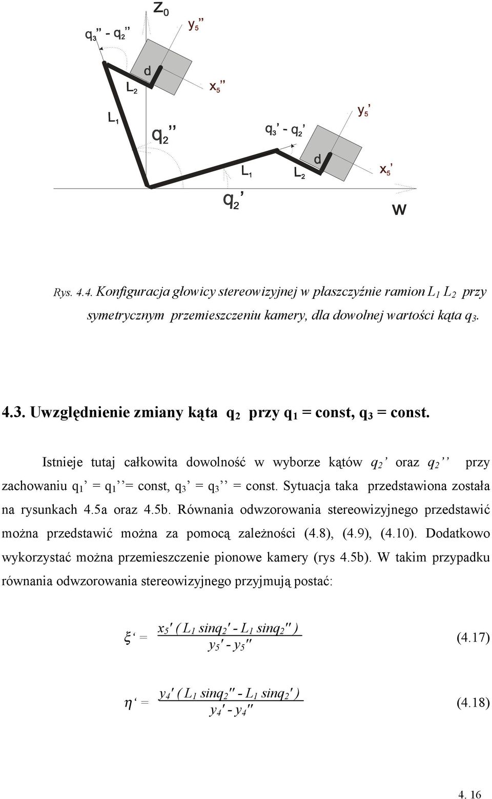 Sytuacja taka przedstawiona została na rysunkach 4.5a oraz 4.5b. Równania odwzorowania stereowizyjnego przedstawić można przedstawić można za pomocą zależności (4.8), (4.9), (4.1).