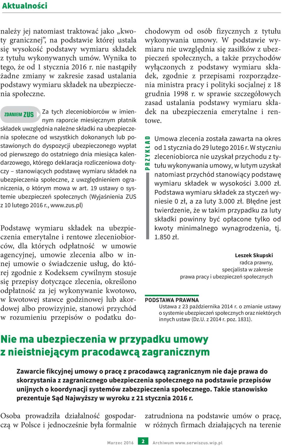 Za tych zleceniobiorców w imiennym raporcie miesięcznym płatnik ZDANIEM ZUS składek uwzględnia należne składki na ubezpieczenia społeczne od wszystkich dokonanych lub postawionych do dyspozycji