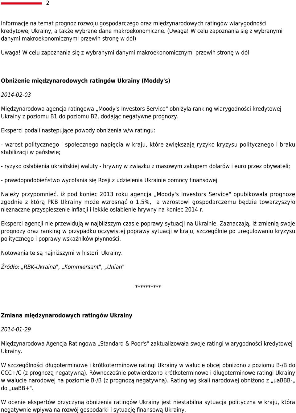 W celu zapoznania się z wybranymi danymi makroekonomicznymi przewiń stronę w dół Obniżenie międzynarodowych ratingów Ukrainy (Moddy's) 2014-02-03 Międzynarodowa agencja ratingowa Moody's Investors