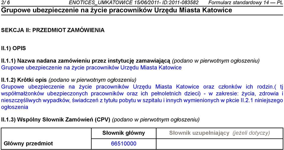 ( tj współmałżonków ubezpieczonych pracowników oraz ich pełnoletnich dzieci) - w zakresie: życia, zdrowia i nieszczęśliwych wypadków, świadczeń z tytułu pobytu w