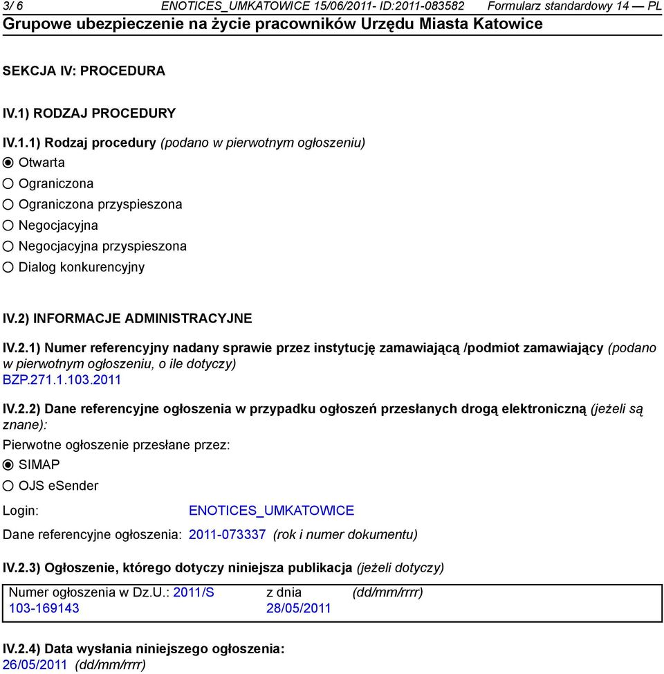 Dane referencyjne ogłoszenia w przypadku ogłoszeń przesłanych drogą elektroniczną (jeżeli są znane): Pierwotne ogłoszenie przesłane przez: SIMAP OJS esender Login: ENOTICES_UMKATOWICE Dane