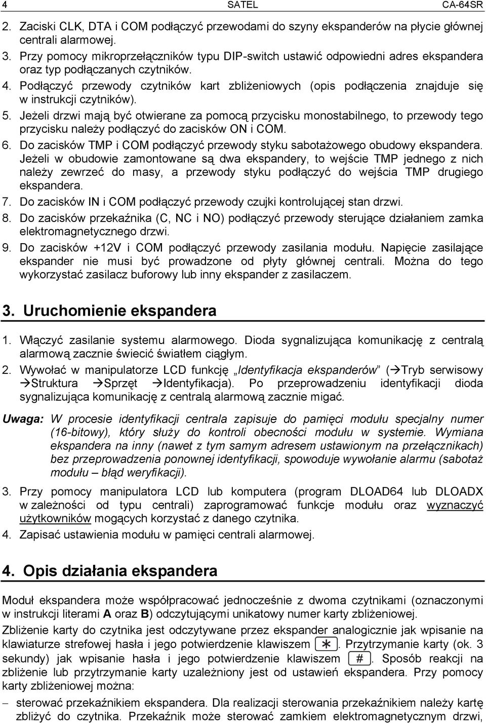 Podłączyć przewody czytników kart zbliżeniowych (opis podłączenia znajduje się w instrukcji czytników). 5.