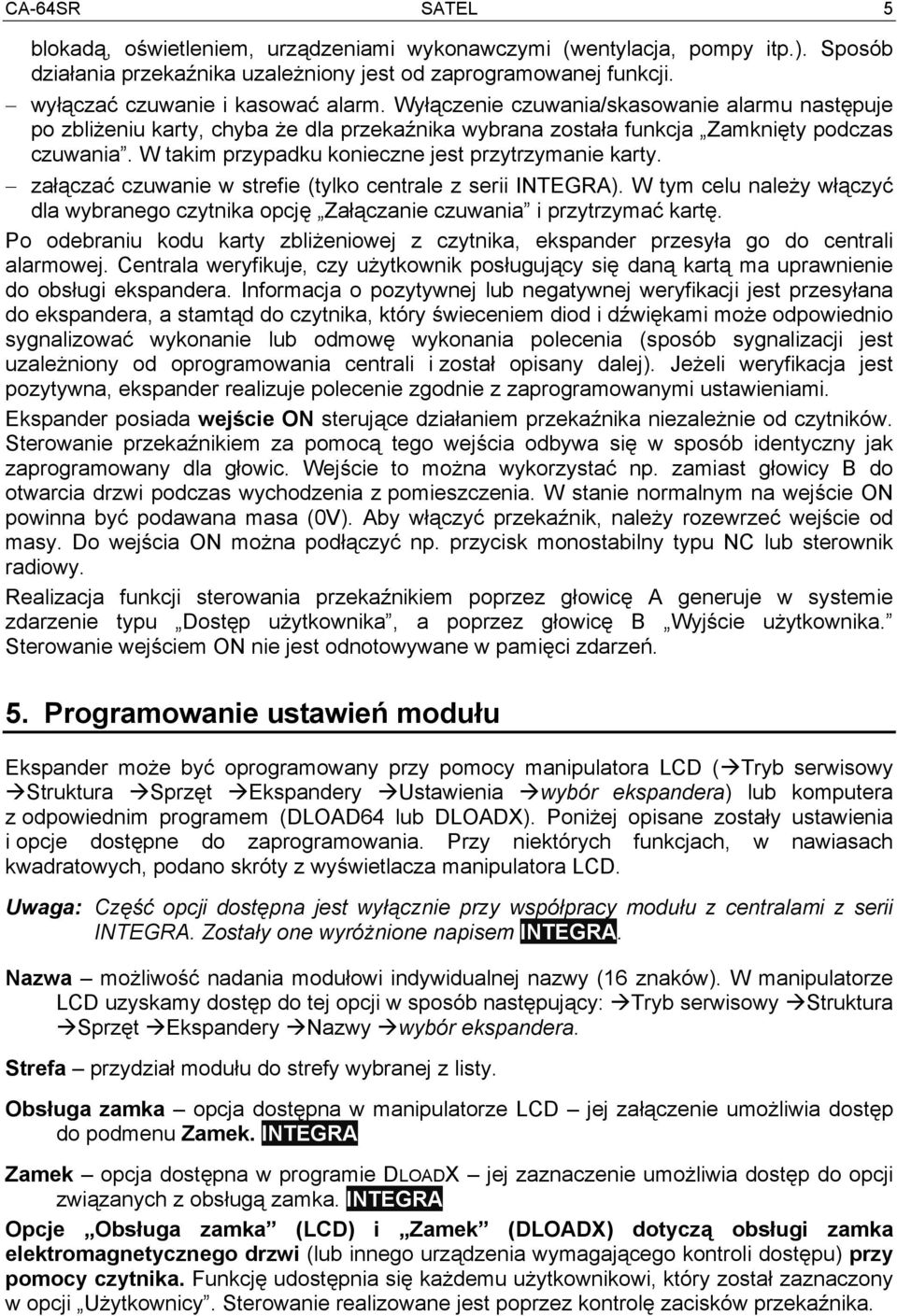 załączać czuwanie w strefie (tylko centrale z serii INTEGRA). W tym celu należy włączyć dla wybranego czytnika opcję Załączanie czuwania i przytrzymać kartę.