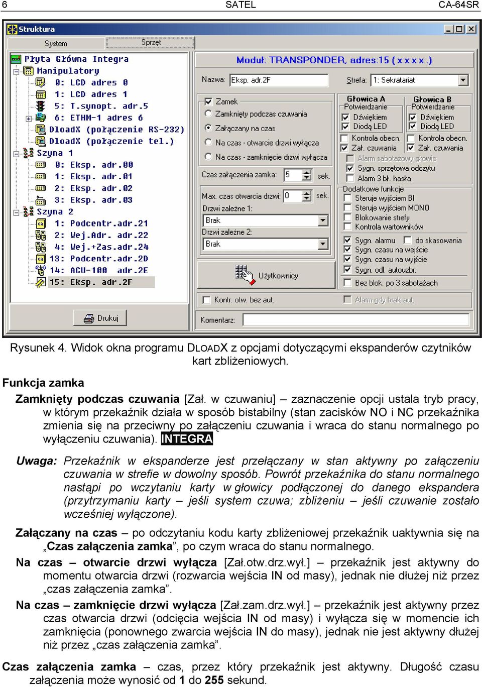 normalnego po wyłączeniu czuwania). INTEGRA Uwaga: Przekaźnik w ekspanderze jest przełączany w stan aktywny po załączeniu czuwania w strefie w dowolny sposób.