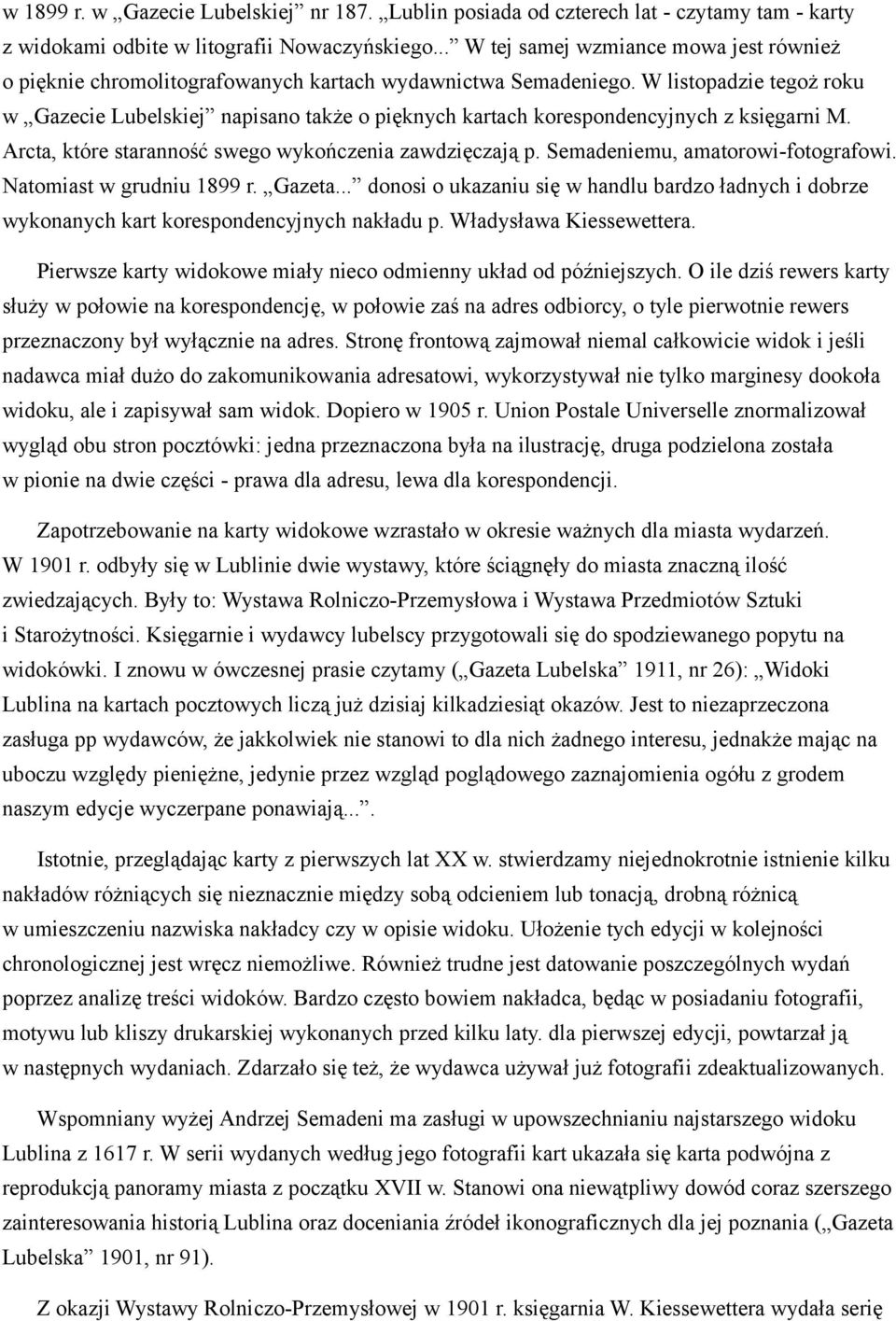 W listopadzie tegoż roku w Gazecie Lubelskiej napisano także o pięknych kartach korespondencyjnych z księgarni M. Arcta, które staranność swego wykończenia zawdzięczają p.