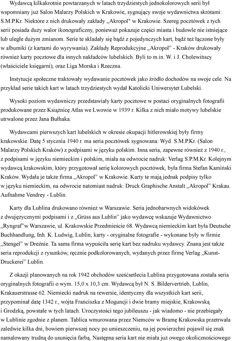 Serie te skladały się bądź z pojedynczych kart, bądź też łączone były w albumiki (z kartami do wyrywania).