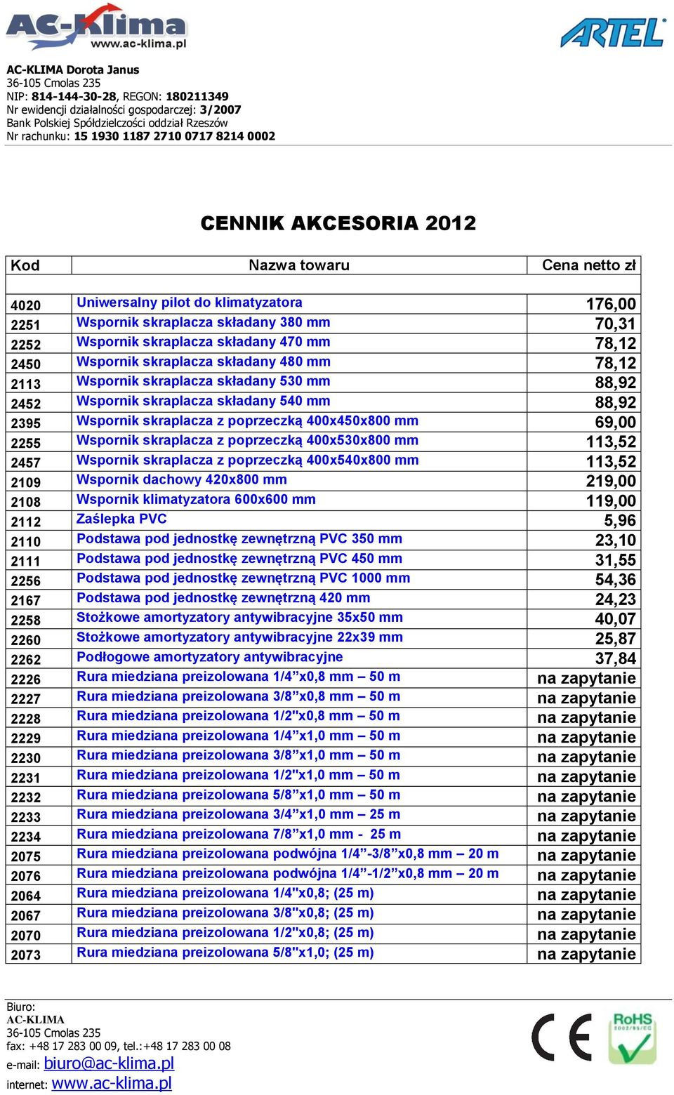 mm 69,00 2255 Wspornik skraplacza z poprzeczką 400x530x800 mm 113,52 2457 Wspornik skraplacza z poprzeczką 400x540x800 mm 113,52 2109 Wspornik dachowy 420x800 mm 219,00 2108 Wspornik klimatyzatora