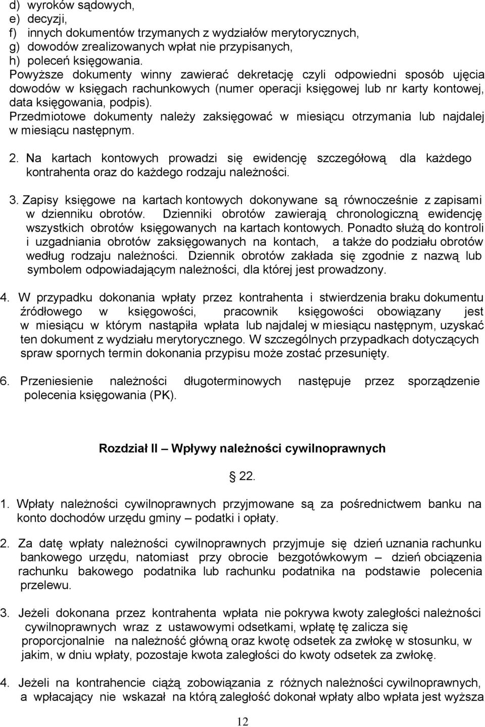 Przedmiotowe dokumenty należy zaksięgować w miesiącu otrzymania lub najdalej w miesiącu następnym. 2.