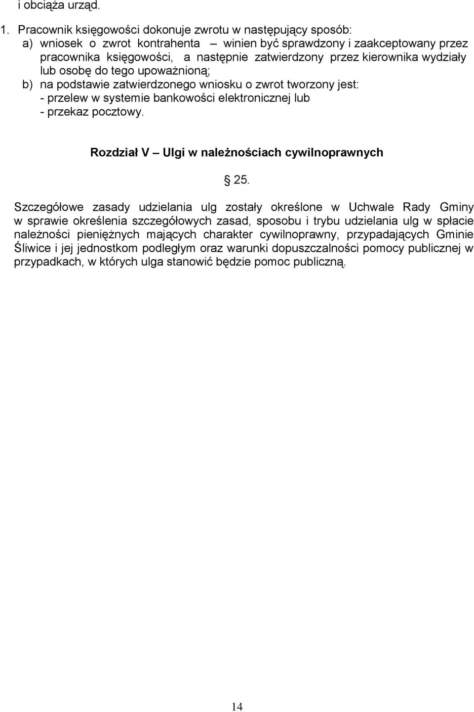 kierownika wydziały lub osobę do tego upoważnioną; b) na podstawie zatwierdzonego wniosku o zwrot tworzony jest: - przelew w systemie bankowości elektronicznej lub - przekaz pocztowy.