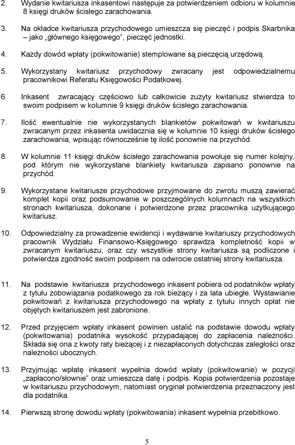 Wykorzystany kwitariusz przychodowy zwracany jest odpowiedzialnemu pracownikowi Referatu Księgowości Podatkowej. 6.