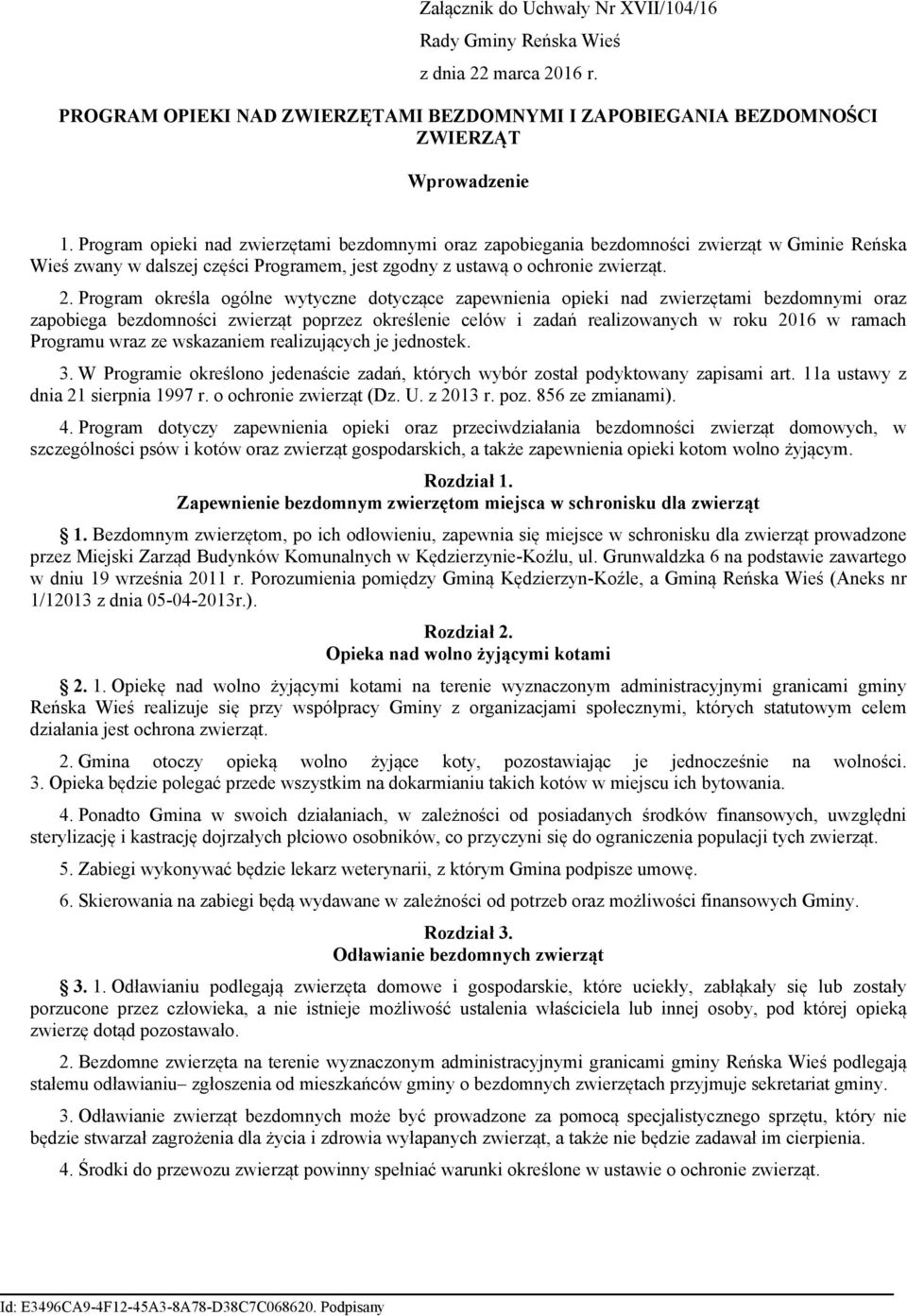 Program określa ogólne wytyczne dotyczące zapewnienia opieki nad zwierzętami bezdomnymi oraz zapobiega bezdomności zwierząt poprzez określenie celów i zadań realizowanych w roku 2016 w ramach