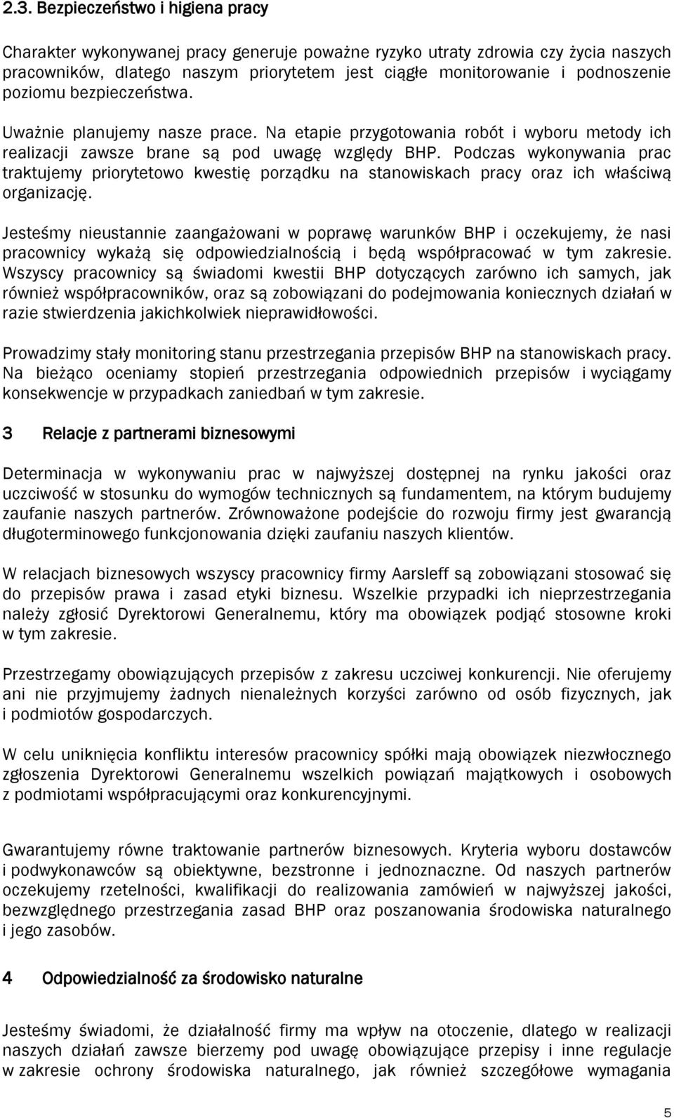 Podczas wykonywania prac traktujemy priorytetowo kwestię porządku na stanowiskach pracy oraz ich właściwą organizację.