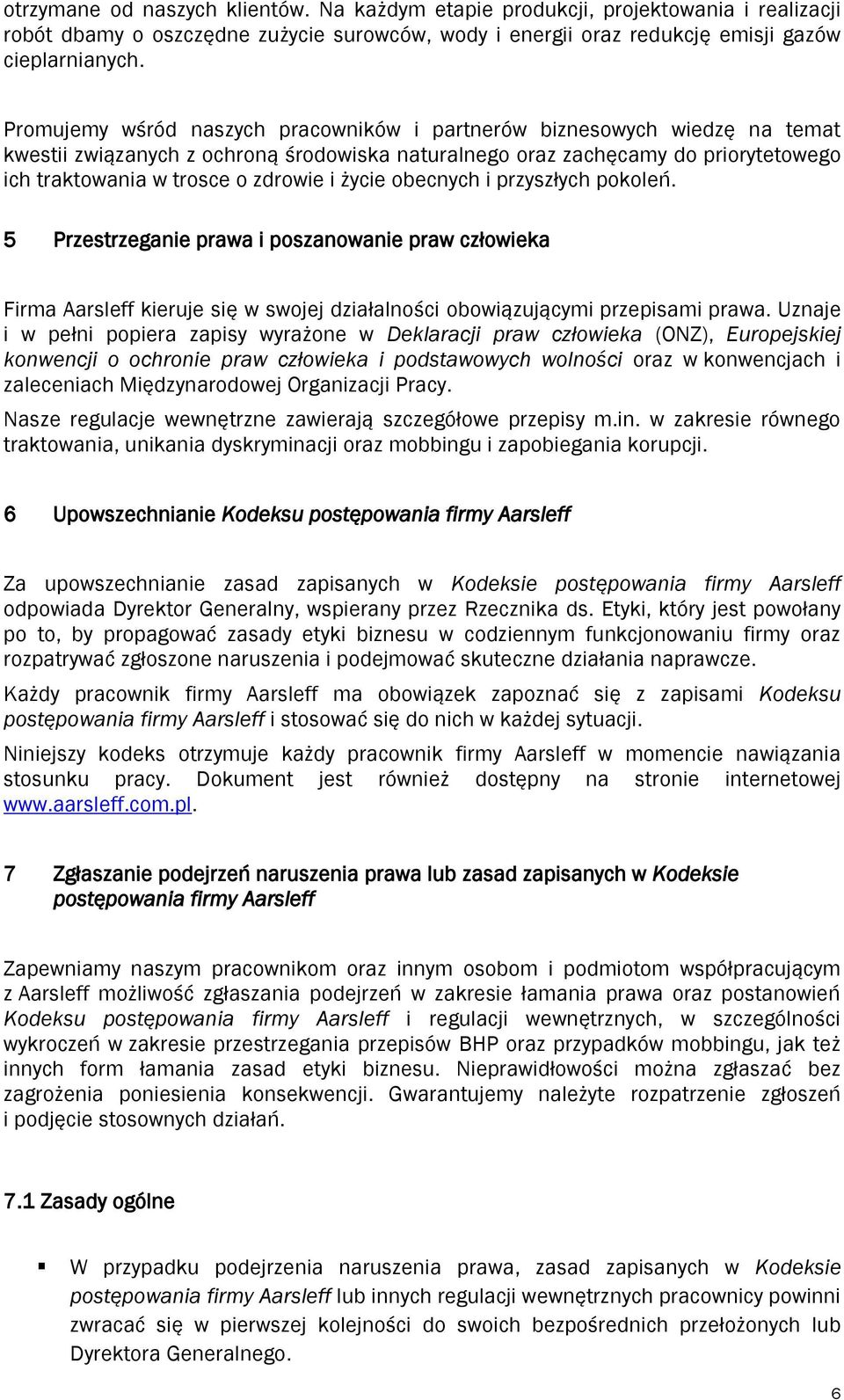życie obecnych i przyszłych pokoleń. 5 Przestrzeganie prawa i poszanowanie praw człowieka Firma Aarsleff kieruje się w swojej działalności obowiązującymi przepisami prawa.