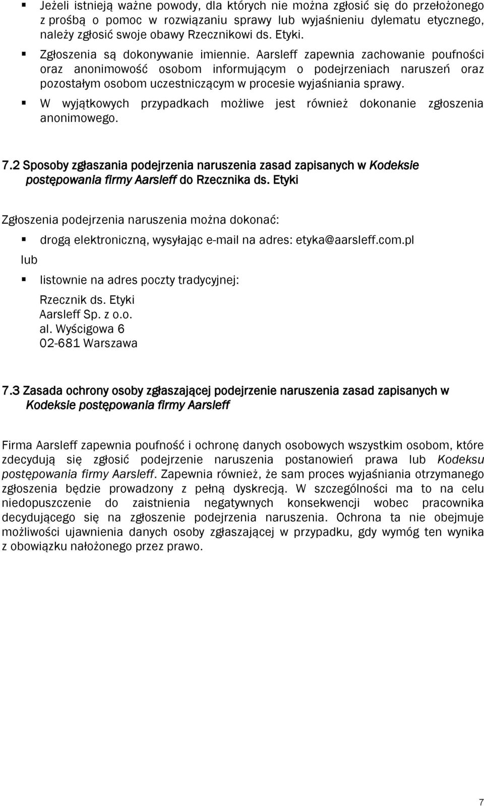 Aarsleff zapewnia zachowanie poufności oraz anonimowość osobom informującym o podejrzeniach naruszeń oraz pozostałym osobom uczestniczącym w procesie wyjaśniania sprawy.