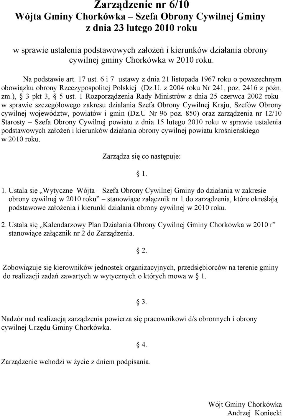 1 Rozporządzenia Rady Ministrów z dnia 25 czerwca 2002 roku w sprawie szczegółowego zakresu działania Szefa Obrony Cywilnej Kraju, Szefów Obrony cywilnej województw, powiatów i gmin (Dz.U Nr 96 poz.