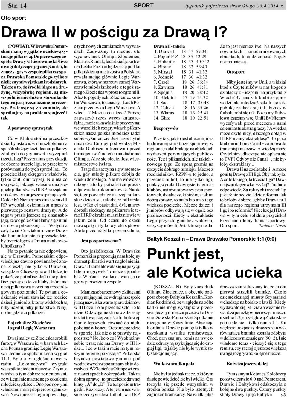 Tak e o to, e œrodki id¹ce na dru- ynê, wizytówkê regionu, s¹ niewspó³miernie du e w stosunku do tego, co jest przeznaczane na rezerwy.