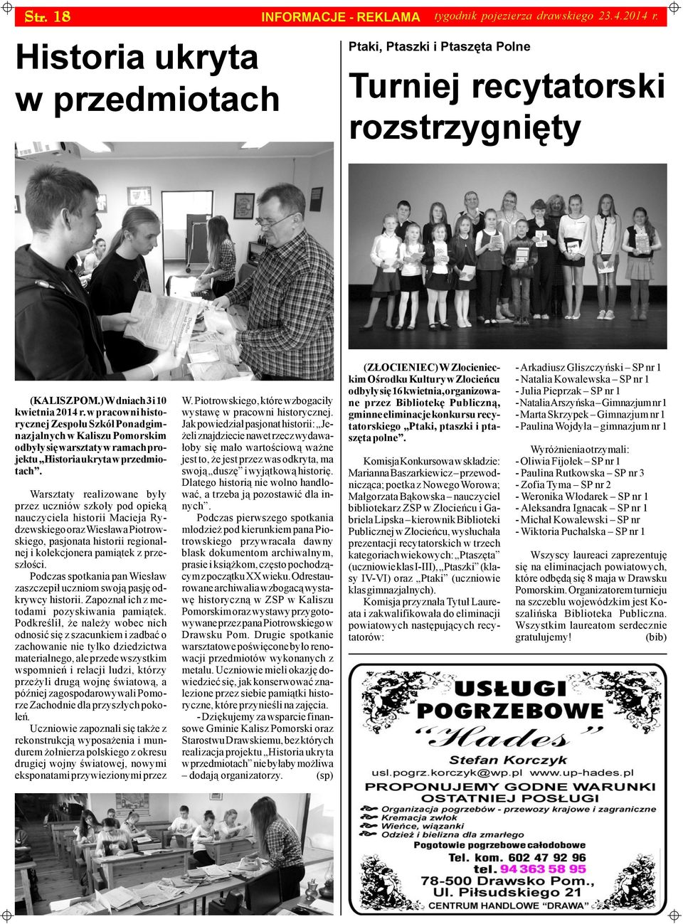Warsztaty realizowane by³y przez uczniów szko³y pod opiek¹ nauczyciela historii Macieja Rydzewskiego oraz Wies³awa Piotrowskiego, pasjonata historii regionalnej i kolekcjonera pami¹tek z przesz³oœci.