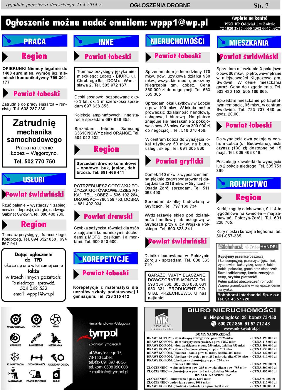 1400 euro mies. wymóg jêz. niemiecki komunikatywny 799-301- 177 Powiat ³obeski Zatrudniê do pracy œlusarza rencistê. Tel. 608 287 839 Zatrudniê mechanika samochodowego Praca na terenie obez Wêgorzyno.