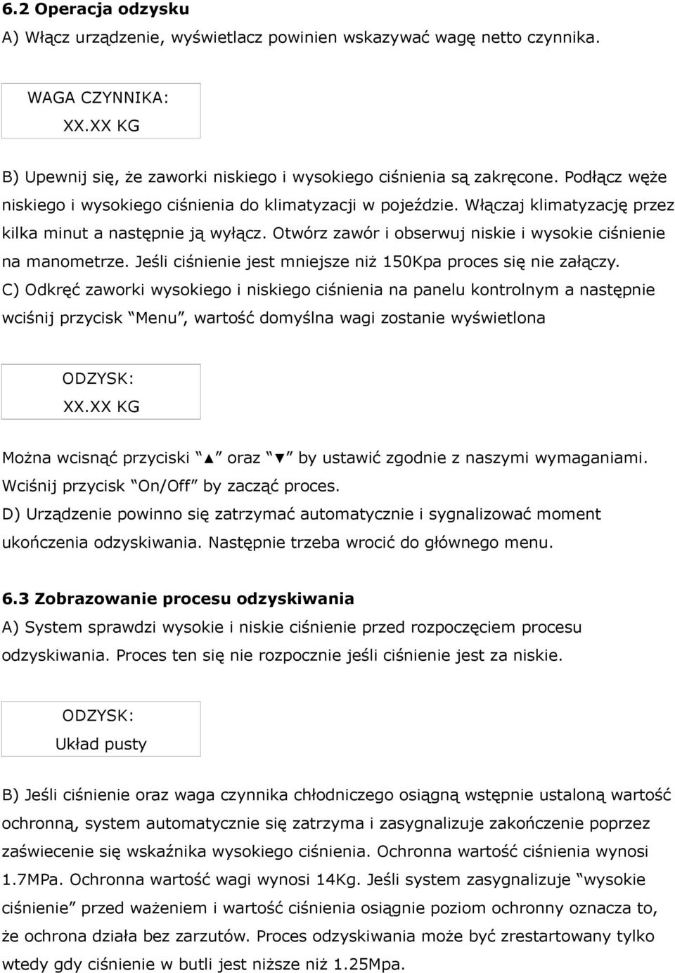 Jeśli ciśnienie jest mniejsze niż 150Kpa proces się nie załączy.