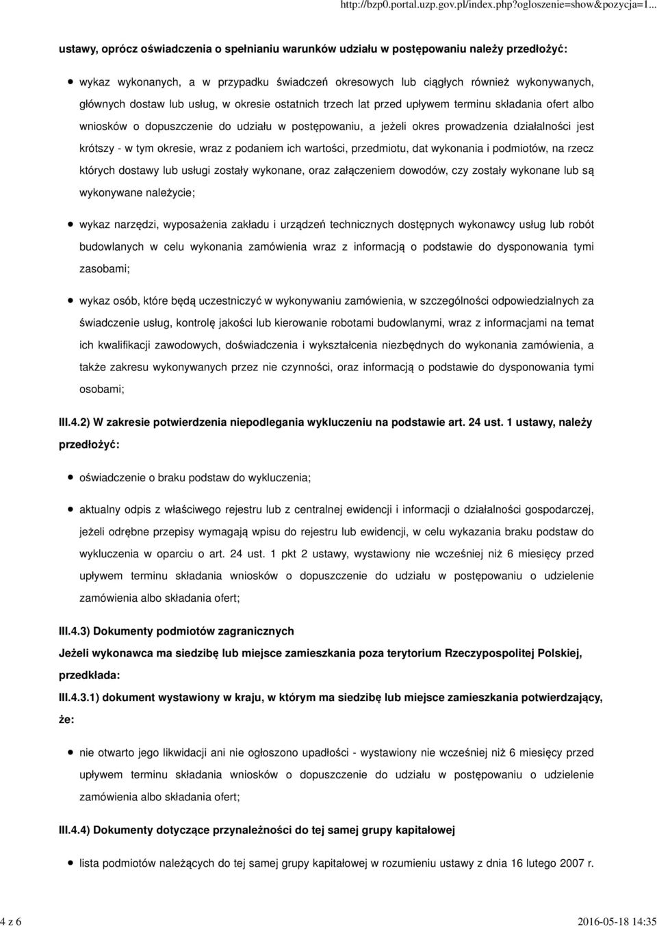 działalności jest krótszy - w tym okresie, wraz z podaniem ich wartości, przedmiotu, dat wykonania i podmiotów, na rzecz których dostawy lub usługi zostały wykonane, oraz załączeniem dowodów, czy