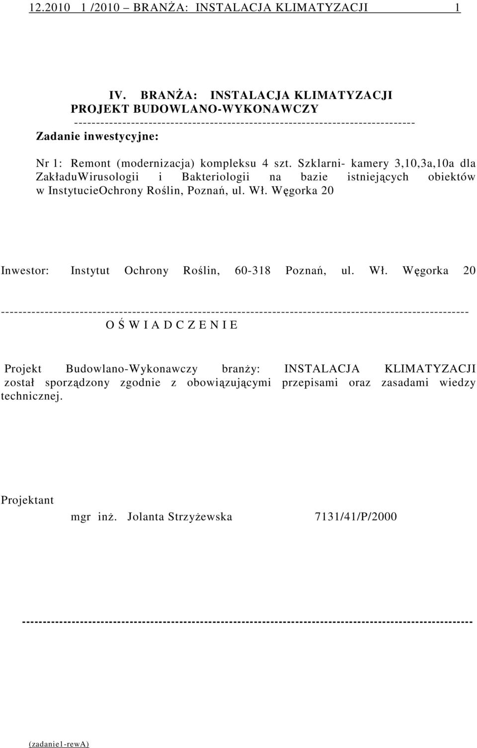 4 szt. Szklarni- kamery 3,10,3a,10a dla ZakładuWirusologii i Bakteriologii na bazie istniejących obiektów w InstytucieOchrony Roślin, Poznań, ul. Wł.