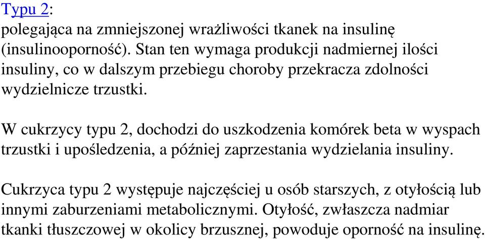 W cukrzycy typu 2, dochodzi do uszkodzenia komórek beta w wyspach trzustki i upośledzenia, a później zaprzestania wydzielania insuliny.