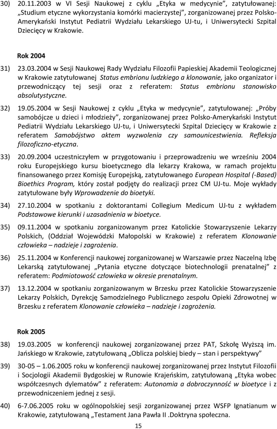 UJ-tu, i Uniwersytecki Szpital Dziecięcy w Krakowie. Rok 2004 31) 23.03.