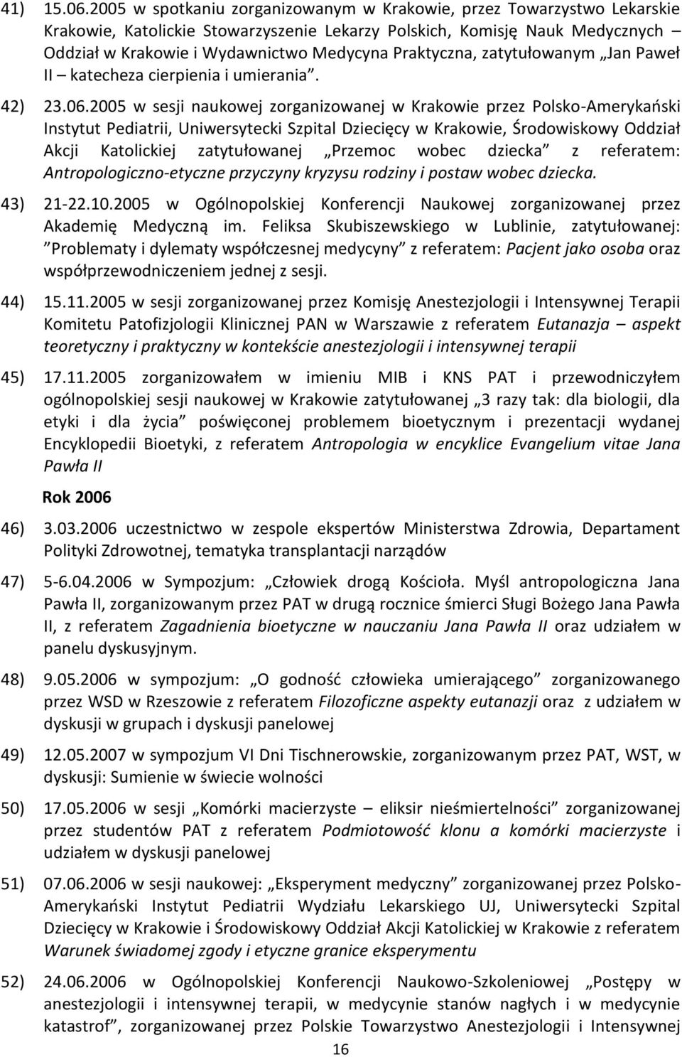 Praktyczna, zatytułowanym Jan Paweł II katecheza cierpienia i umierania. 42) 23.06.