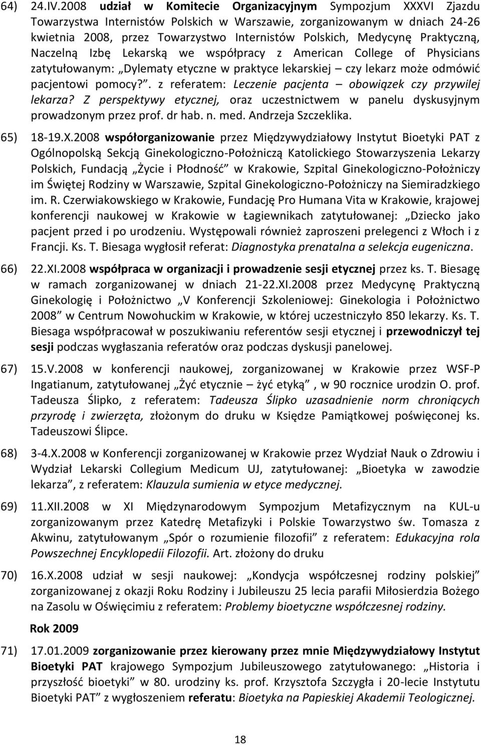 Medycynę Praktyczną, Naczelną Izbę Lekarską we współpracy z American College of Physicians zatytułowanym: Dylematy etyczne w praktyce lekarskiej czy lekarz może odmówid pacjentowi pomocy?